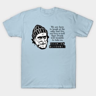 Charles Bukowski "We Are Here To Laugh At The Odds" Quote T-Shirt